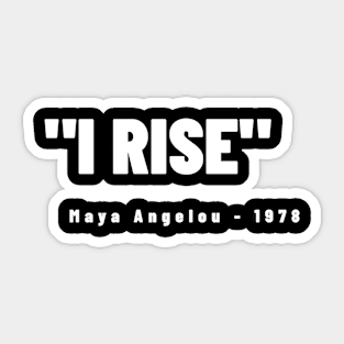 I Rise - Maya Angelou Sticker